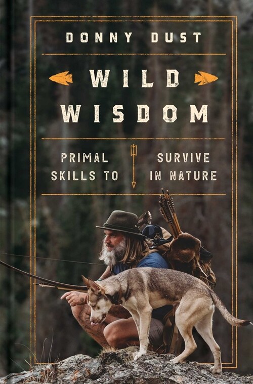 Wild Wisdom: Primal Skills to Survive in Nature (Hardcover)