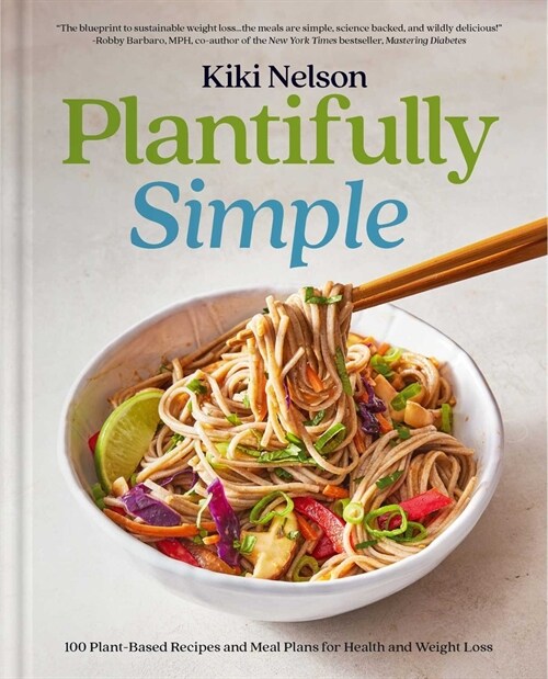 Plantifully Simple: 100 Plant-Based Recipes and Meal Plans for Health and Weight-Loss (a Cookbook) (Hardcover)