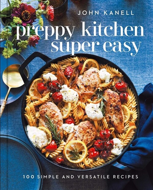 Preppy Kitchen Super Easy: 100 Simple and Versatile Recipes (Hardcover)