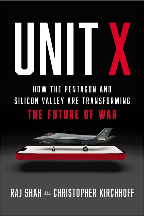 Unit X: How the Pentagon and Silicon Valley Are Transforming the Future of War (Hardcover)