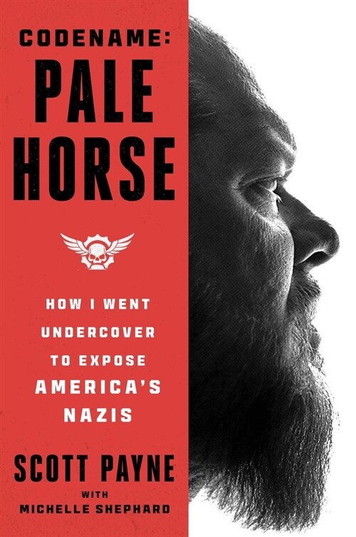 Code Name: Pale Horse: How I Went Undercover to Expose Americas Nazis (Hardcover)