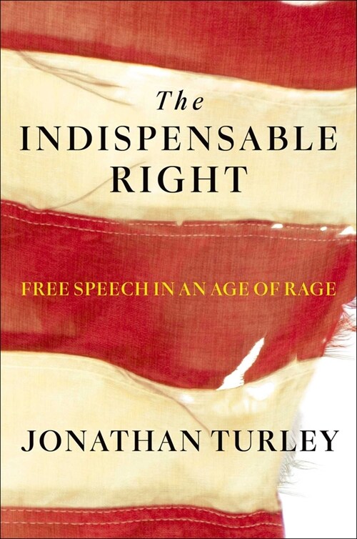 The Indispensable Right: Free Speech in an Age of Rage (Hardcover)
