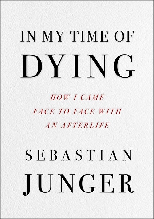 In My Time of Dying: How I Came Face to Face with the Idea of an Afterlife (Hardcover)