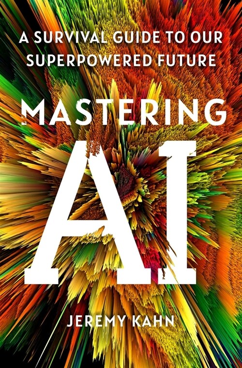 Mastering AI: A Survival Guide to Our Superpowered Future (Hardcover)