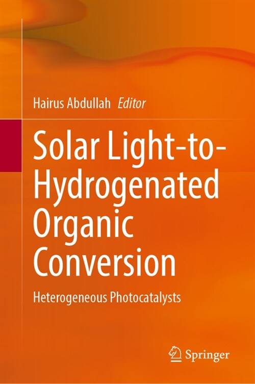 Solar Light-To-Hydrogenated Organic Conversion: Heterogeneous Photocatalysts (Hardcover, 2024)