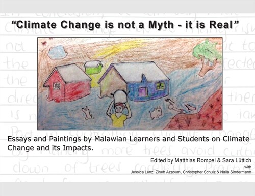 Climate Change is not a Myth - it is Real: Essays and Paintings by Malawian Learners and Students on Climate Change and its Impacts. (Paperback)