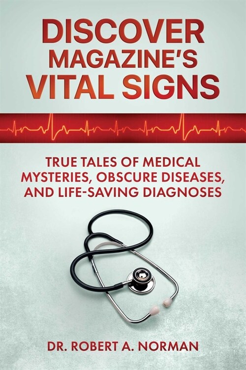 Discover Magazines Vital Signs: True Tales of Medical Mysteries, Obscure Diseases, and Life-Saving Diagnoses (Paperback)
