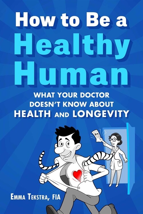 How to Be a Healthy Human: What Your Doctor Doesnt Know about Health and Longevity (Hardcover)