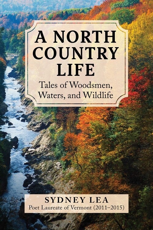 A North Country Life: Tales of Woodsmen, Waters, and Wildlife (Hardcover)