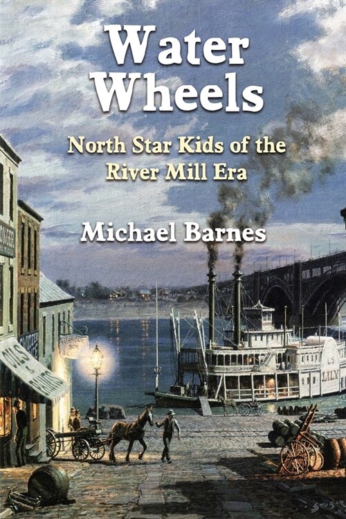 Water Wheels: North Star Kids of the River Mill Era (Paperback)