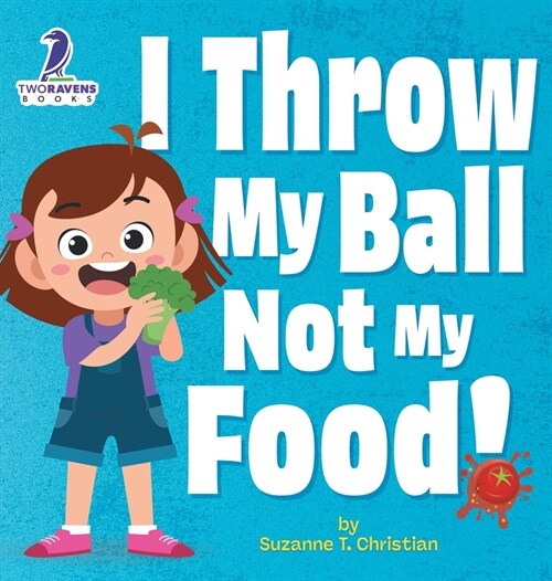 I Throw My Ball, Not My Food!: An Affirmation-Themed Toddler Book About Not Throwing Food (Ages 2-4) (Hardcover)