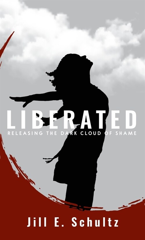 Liberated: Releasing the Dark Cloud of Shame (Hardcover)