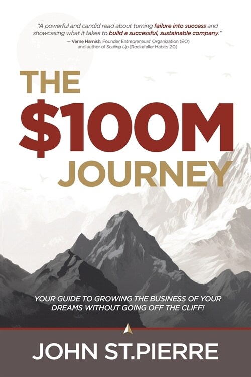 The $100M Journey: Your Guide to Growing the Business of Your Dreams without Going off the Cliff (Paperback)
