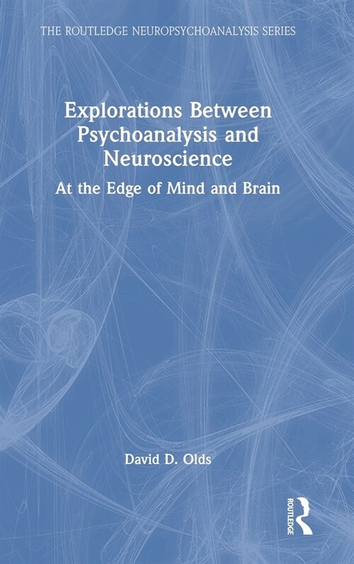 Explorations Between Psychoanalysis and Neuroscience : At the Edge of Mind and Brain (Hardcover)