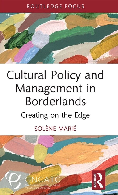Cultural Policy and Management in Borderlands : Creating on the Edge (Hardcover)