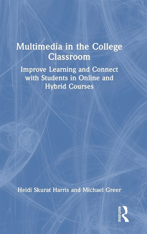 Multimedia in the College Classroom: Improve Learning and Connect with Students in Online and Hybrid Courses (Hardcover)