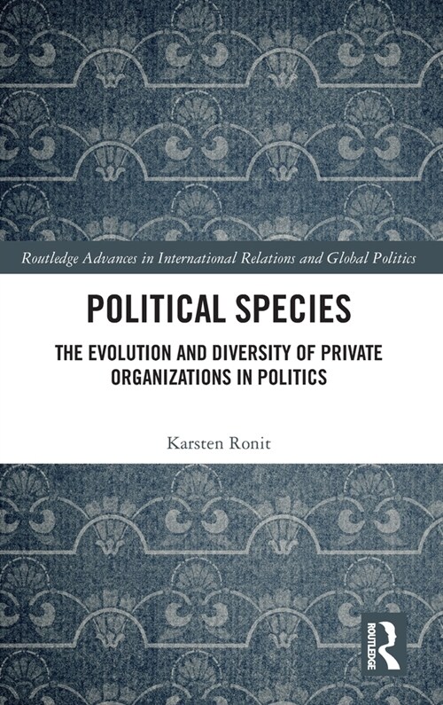 Political Species : The Evolution and Diversity of Private Organizations in Politics (Hardcover)