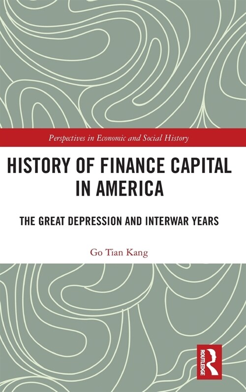History of Finance Capital in America : The Great Depression and Interwar Years (Hardcover)