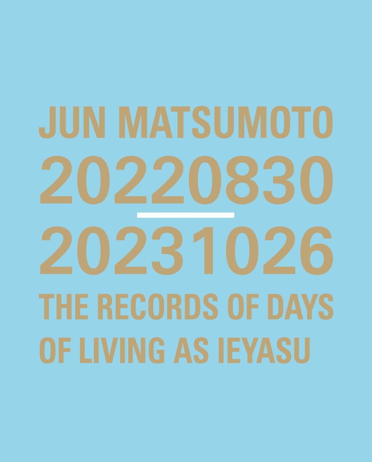 JUN MATSUMOTO 20220830-20231026 THE RECORDS OF DAYS OF LIVING AS IEYASU