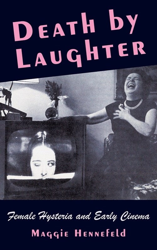 Death by Laughter: Female Hysteria and Early Cinema (Hardcover)