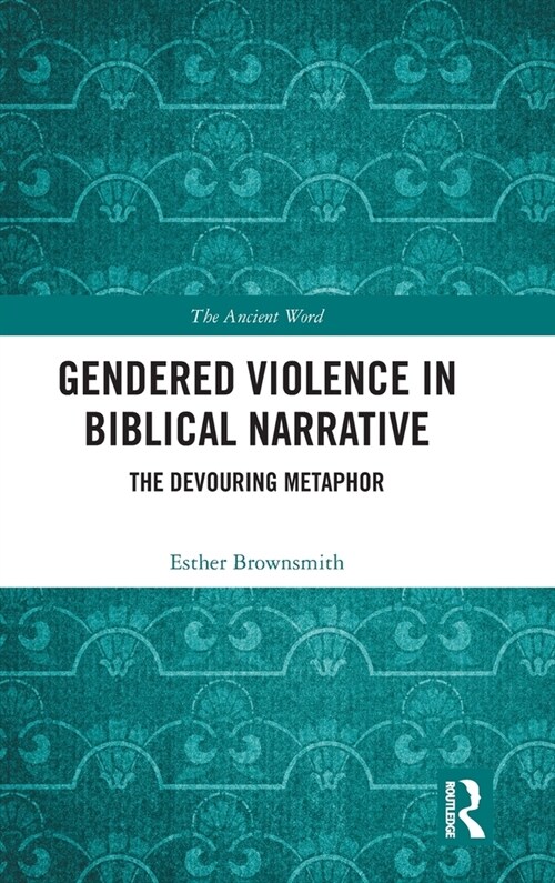 Gendered Violence in Biblical Narrative : The Devouring Metaphor (Hardcover)