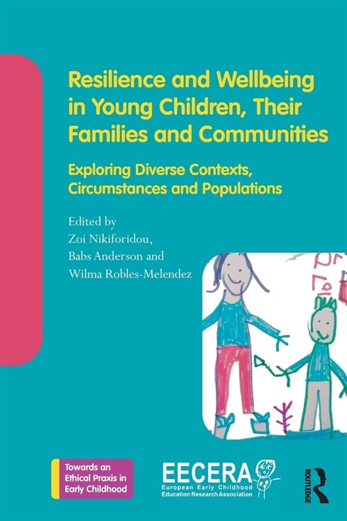 Resilience and Wellbeing in Young Children, Their Families and Communities : Exploring Diverse Contexts, Circumstances and Populations (Paperback)