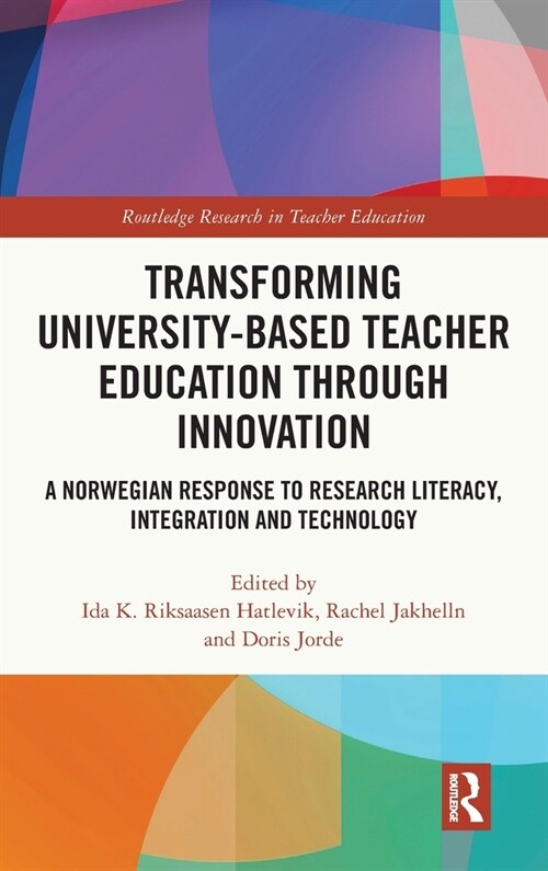 Transforming University-based Teacher Education through Innovation : A Norwegian Response to Research Literacy, Integration and Technology (Hardcover)