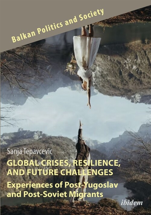 Global Crises, Resilience, and Future Challenges: Experiences of Post-Yugoslav and Post-Soviet Migrants (Paperback)