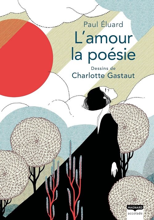 Lamour la poesie: a beaute onirique des poemes de Paul Eluard illustree tout en delicatesse par Charlotte Gastaut (Paperback)