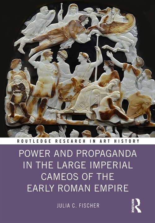 Power and Propaganda in the Large Imperial Cameos of the Early Roman Empire (Hardcover, 1)