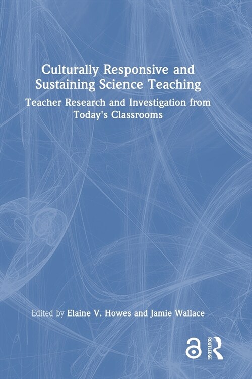 Culturally Responsive and Sustaining Science Teaching : Teacher Research and Investigation from Todays Classrooms (Hardcover)