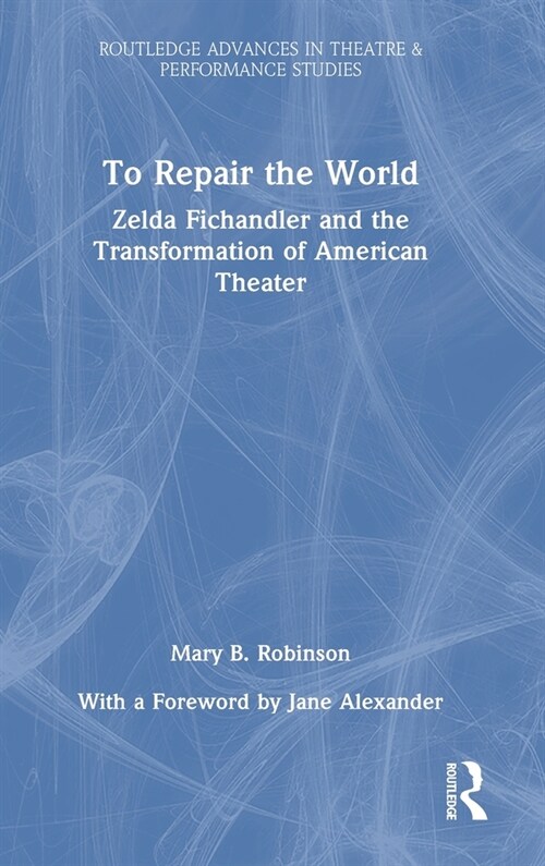 To Repair the World : Zelda Fichandler and the Transformation of American Theater (Hardcover)