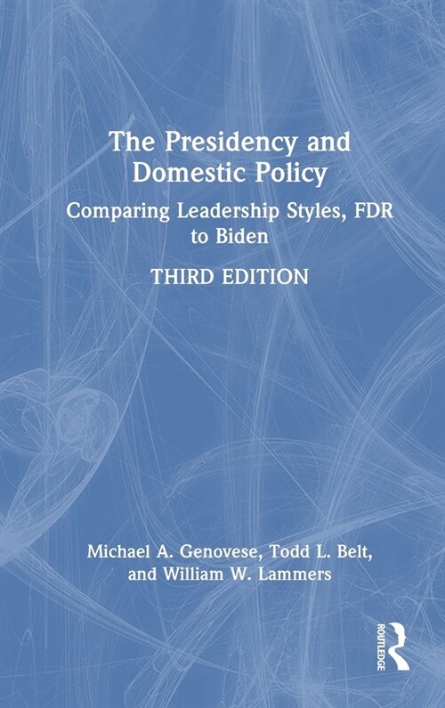 The Presidency and Domestic Policy : Comparing Leadership Styles, FDR to Biden (Hardcover, 3 ed)