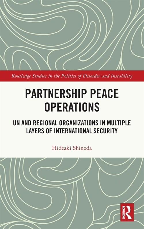 Partnership Peace Operations : UN and Regional Organizations in Multiple Layers of International Security (Hardcover)