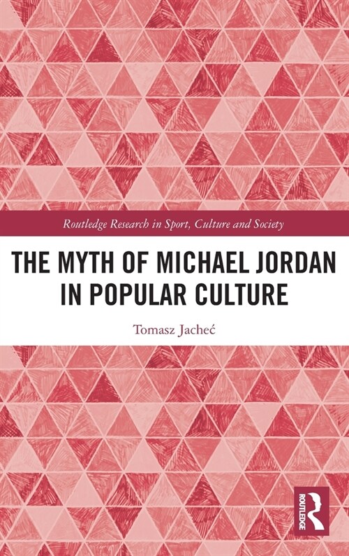 The Myth of Michael Jordan in Popular Culture (Hardcover)