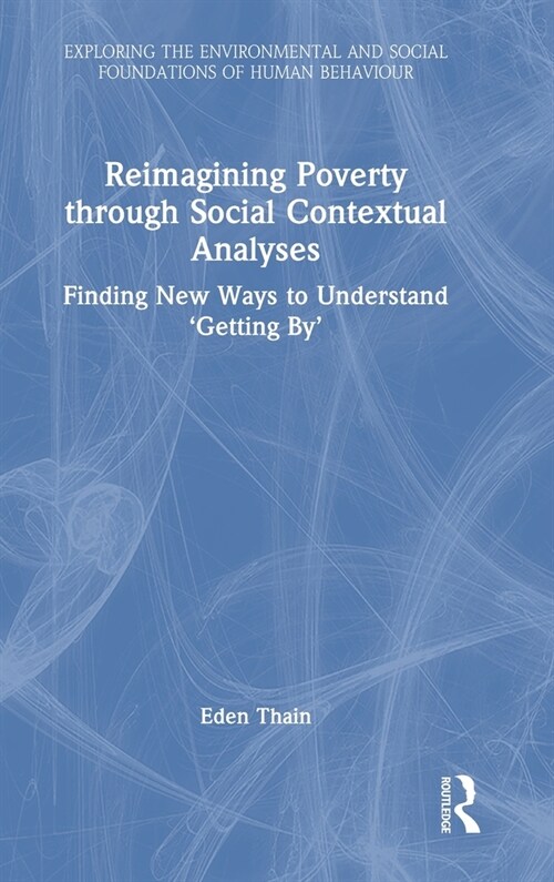 Reimagining Poverty through Social Contextual Analyses : Finding New Ways to Understand ‘Getting By’ (Hardcover)