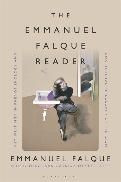 The Emmanuel Falque Reader : Key Writings in Phenomenology and Continental Philosophy of Religion (Paperback)