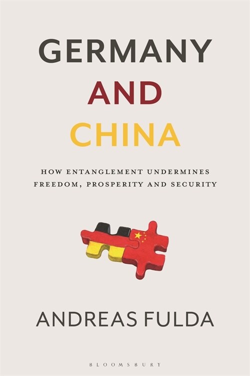 Germany and China: How Entanglement Undermines Freedom, Prosperity and Security (Paperback)