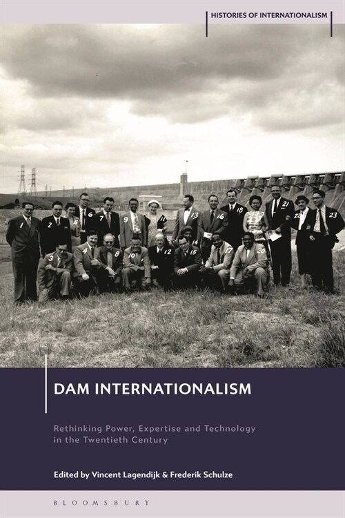 Dam Internationalism : Rethinking Power, Expertise and Technology in the Twentieth Century (Hardcover)