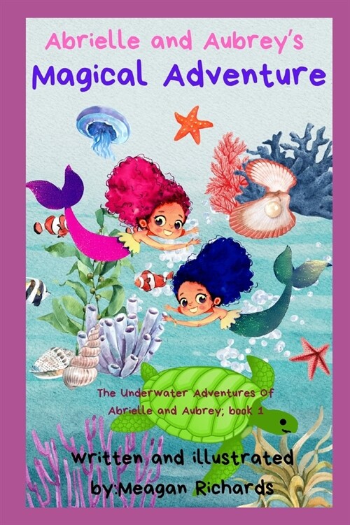 Abrielle and Aubreys Magical Adventure: The Underwater Adventures of Abrielle and Aubrey; Book 1 (Paperback)