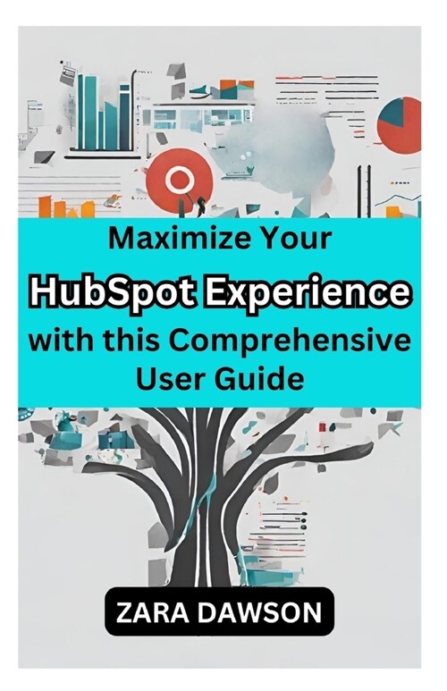 Maximize Your HubSpot Experience with this Comprehensive User Guide: Unlock Potential Today (Paperback)