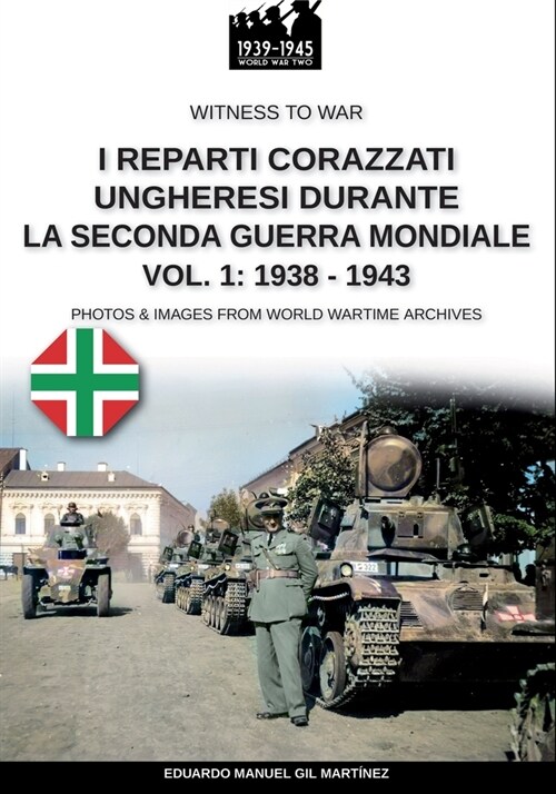 I reparti ungheresi durante la Seconda Guerra Mondiale - Vol. 1: 1938-1943 (Paperback, Wtw-047 It)