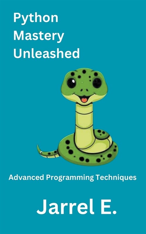 Python Mastery Unleashed: Advanced Programming Techniques (Paperback)