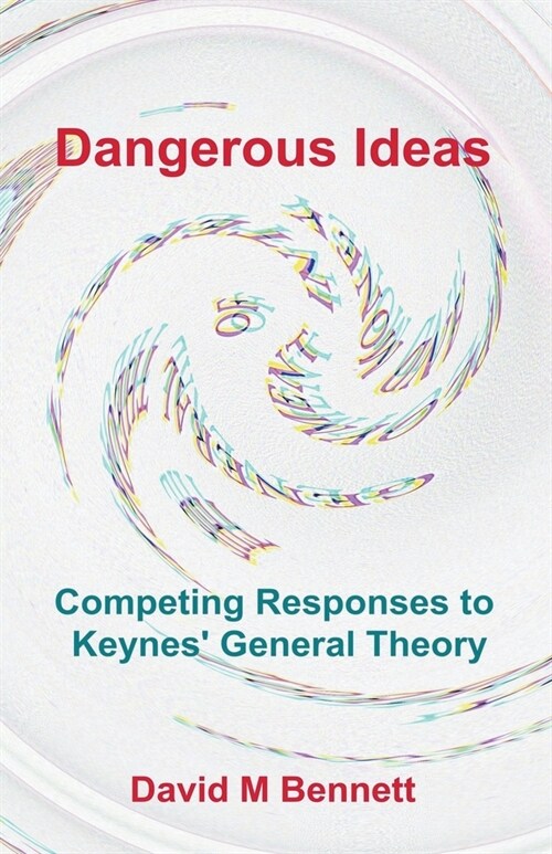 Dangerous Ideas: Competing Responses to Keynes General Theory (Paperback)