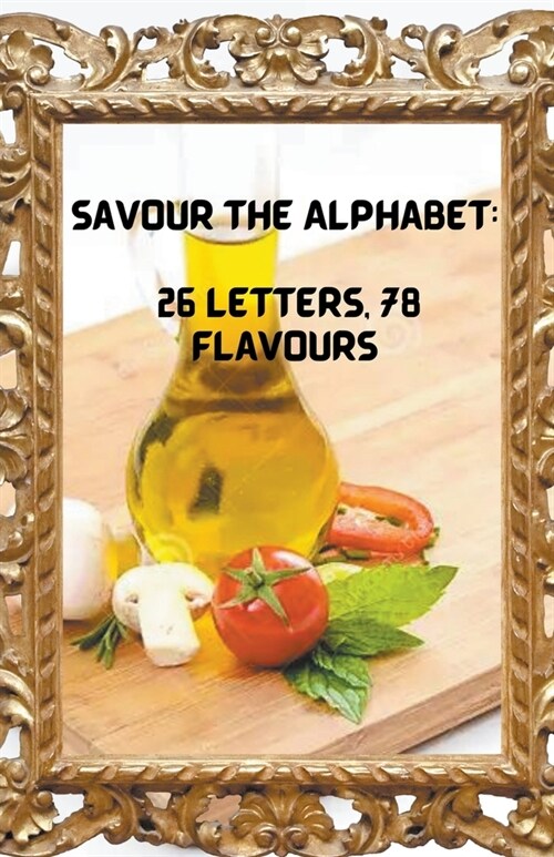 Savour the Alphabet: 26 Letters, 78 Flavours (Paperback)