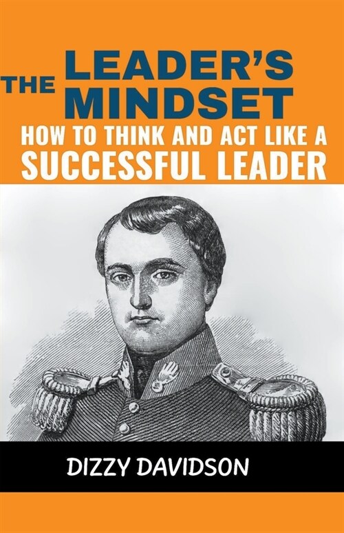 The Leaders Mindset: How to Think and Act Like a Successful Leader (Paperback)