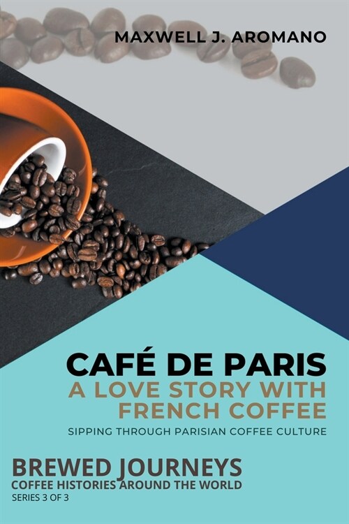 Caf?de Paris: A Love Story with French Coffee: Sipping Through Parisian Coffee Culture (Paperback)