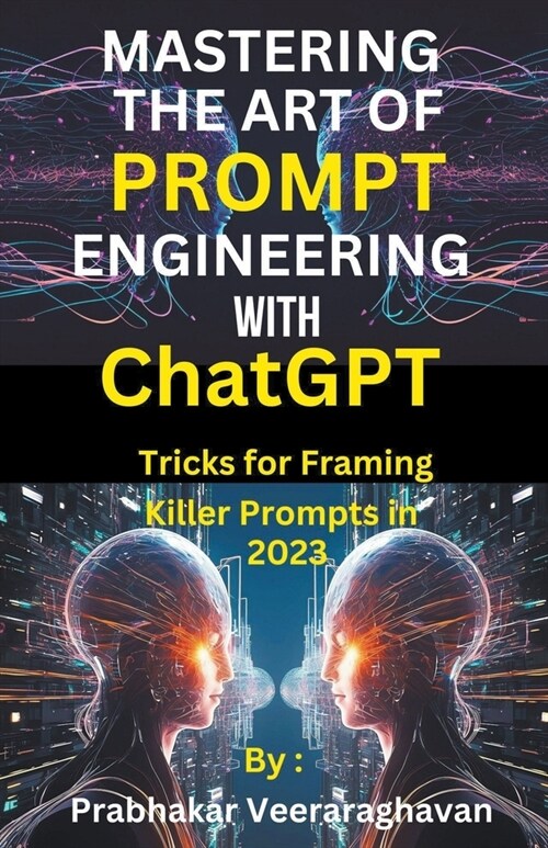 Mastering the Art of Prompt Engineering with ChatGPT (Paperback)