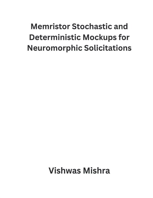 Memristor Stochastic and Deterministic Mockups for Neuromorphic Solicitations (Paperback)