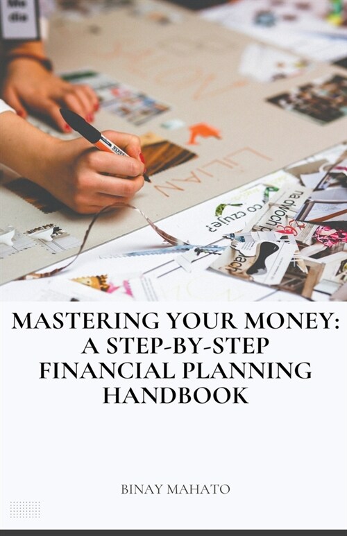 Mastering Your Money: A Step-by-Step Financial Planning Handbook (Paperback)